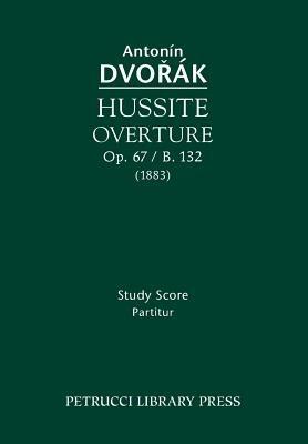 Hussite Overture, Op. 67 / B. 132: Study Score - Antonin Dvorak - cover