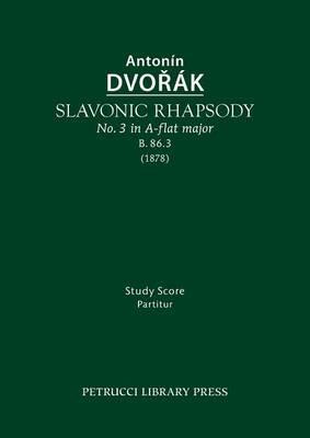 Slavonic Rhapsody in A-Flat Major, B.86.3: Study Score - Antonin Dvorak - cover