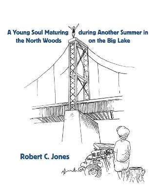 A Young Soul Maturing during Another Summer in the North Woods on the Big Lake - Robert Jones - cover