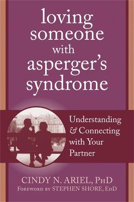 Loving Someone with Asperger's Syndrome: Understanding and Connecting with your Partner - Cindy Ariel - cover