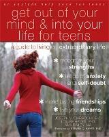 Get Out of Your Mind and Into Your Life for Teens: A Guide to Living an Extraordinary Life - Joseph Ciarrochi - cover