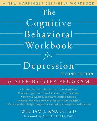 The Cognitive Behavioral Workbook for Depression, Second Edition: A Step-by-Step Program - William J Knaus - cover