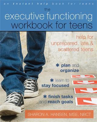 Executive Functioning Workbook for Teens: Help for Unprepared, Late, and Scattered Teens - Sharon A. Hansen - cover