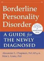 Borderline Personality Disorder: A Guide for the Newly Diagnosed - Alexander L. Chapman,Kim L. Gratz - cover