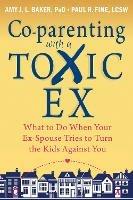 Co-parenting with a Toxic Ex: What to Do When Your Ex-Spouse Tries to Turn the Kids Against You