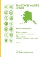 The EXXON Valdez Oil Spill a Report to the President - Samuel K Skinner,William K Reilly - cover