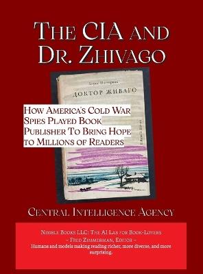 The CIA and Dr. Zhivago: How America's Cold War Spies Played Book Publisher to Bring Hope to Millions - Central Intelligence Agency - cover