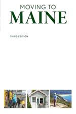 Moving to Maine: The Essential Guide to Get You There and What You Need to Know to Stay