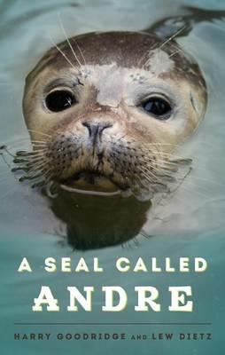 A Seal Called Andre - Harry Goodridge,Lew Dietz - cover