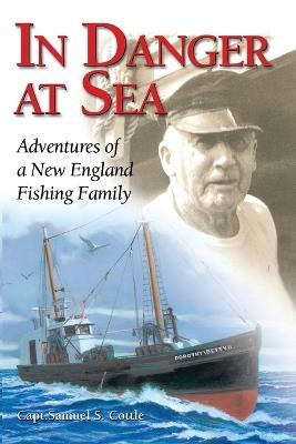 In Danger at Sea: Adventures of a New England Fishing Family - Samuel S. Cottle - cover