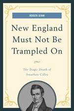 New England Must Not Be Trampled On: The Tragic Death of Jonathan Cilley