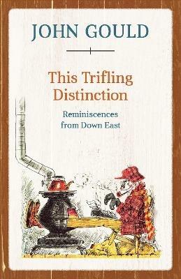 This Trifling Distinction: Reminiscences from Down East - John Gould - cover