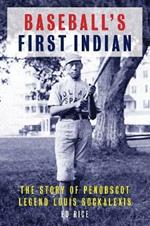 Baseball's First Indian: The Story of Penobscot Legend Louis Sockalexis