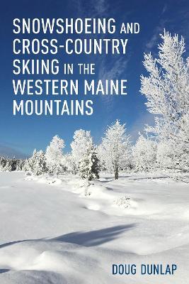 Snowshoeing and Cross-Country Skiing in the Western Maine Mountains - Doug Dunlap - cover