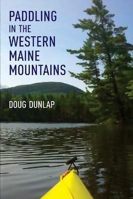 Paddling in the Western Maine Mountains - Doug Dunlap - cover