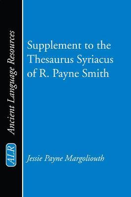 Supplement to the Thesaurus Syriacus of R. Payne Smith - J P Margoliouth - cover