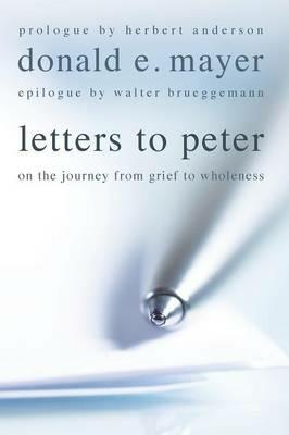 Letters to Peter: On the Journey from Grief to Wholeness - Donald E Mayer - cover