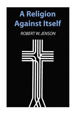 A Religion Against Itself - Robert W Jenson - cover