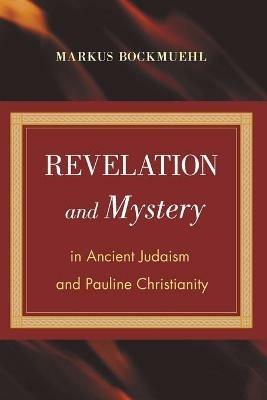 Revelation and Mystery in Ancient Judaism and Pauline Christianity - Markus Bockmuehl - cover