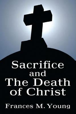 Sacrifice and the Death of Christ - Frances M Young - cover