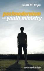 Postmodernism and Youth Ministry