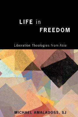 Life in Freedom: Liberation Theologies from Asia - Michael Amaladoss - cover