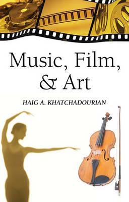 Music, Film, and Art - Haig A Khatchadourian - cover