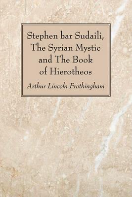 Stephen bar Sudaili, The Syrian Mystic and The Book of Hierotheos - Arthur Lincoln Frothingham - cover