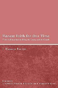 Honest Faith for Our Time: Truth-Telling about the Bible, the Creed, and the Church - J Harold Ellens - cover