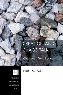 Creation and Chaos Talk: Charting a Way Forward - Eric M Vail - cover