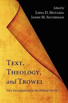 Text, Theology, and Trowel: New Investigations in the Biblical World - cover