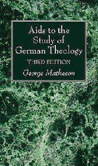 Aids to the Study of German Theology, 3rd Edition - George Matheson - cover