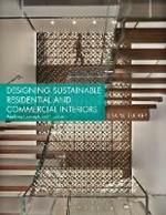 Designing Sustainable Residential and Commercial Interiors: Applying Concepts and Practices