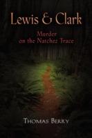 Lewis and Clark: Murder on the Natchez Trace - Thomas J. Berry - cover