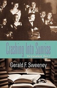 Crashing into Sunrise: The Columbiad - Book 3 - Gerald F. Sweeney - cover