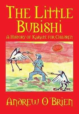 The Little Bubishi: A History of Karate for Children - Andrew O'Brien - cover