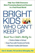 Bright Kids Who Can't Keep Up: Help Your Child Overcome Slow Processing Speed and Succeed in a Fast-Paced World