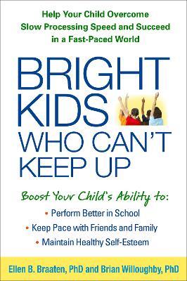 Bright Kids Who Can't Keep Up: Help Your Child Overcome Slow Processing Speed and Succeed in a Fast-Paced World - Ellen Braaten,Brian Willoughby - cover