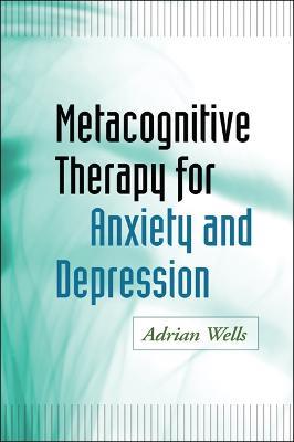 Metacognitive Therapy for Anxiety and Depression - Adrian Wells - cover