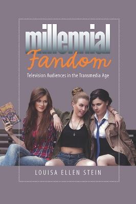 Millennial Fandom: Television Audiences in the Transmedia Age - Louisa Ellen Stein - cover