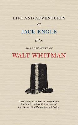 Life and Adventures of Jack Engle: An Auto-Biography; A Story of New York at the Present Time in which the Reader Will Find Some Familiar Characters - Walt Whitman - cover