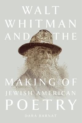 Walt Whitman and the Making of Jewish American Poetry - Dara Barnat - cover