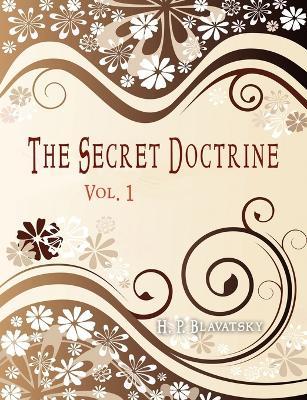 The Secret Doctrine: Vol 1 - H. P. Blavatsky - Libro in lingua inglese -  International Alliance Pro-Publishing - | IBS