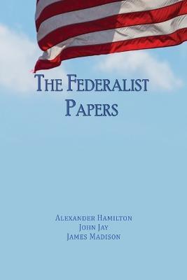 The Federalist Papers: Unabridged Edition - Alexander Hamilton,John Jay,James Madison - cover