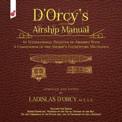D'Orcy's Airship Manual: An International Register of Airships With A Compendium of the Airship's Elementary Mechanics - Ladislas Emile D'Orcy - cover