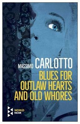 Blues for outlaw hearts and old whores - Massimo Carlotto - copertina