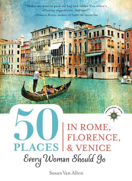 50 Places in Rome, Florence and Venice Every Woman Should Go