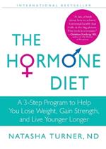 The Hormone Diet: A 3-Step Program to Help You Lose Weight, Gain Strength, and Live Younger Longer