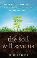 The Soil Will Save Us: How Scientists, Farmers, and Foodies Are Healing the Soil to Save the Planet