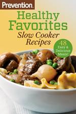 Prevention Healthy Favorites: Slow Cooker Recipes